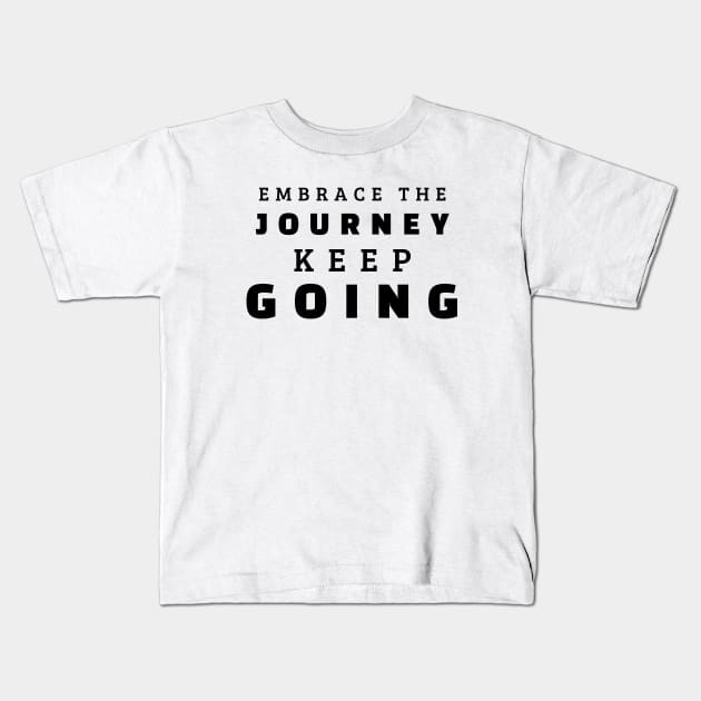 Embrace The Journey Keep Going Kids T-Shirt by Texevod